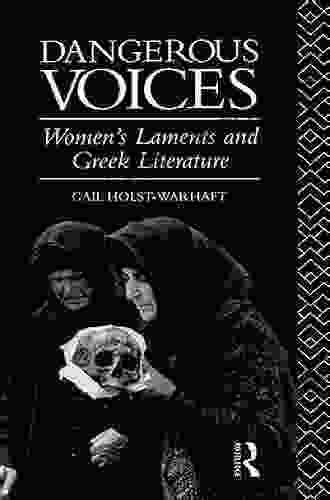 Dangerous Voices: Women S Laments And Greek Literature