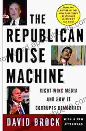 The Republican Noise Machine: Right Wing Media And How It Corrupts Democracy