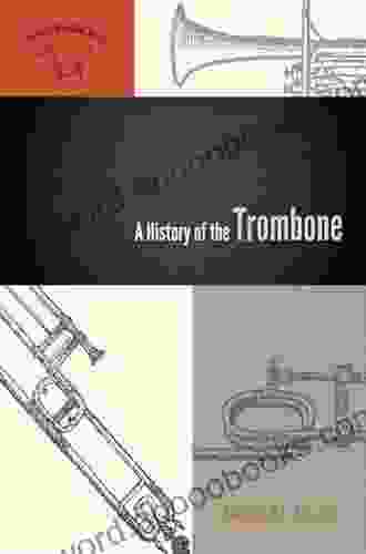 A History Of The Trombone (The American Wind Band 1)