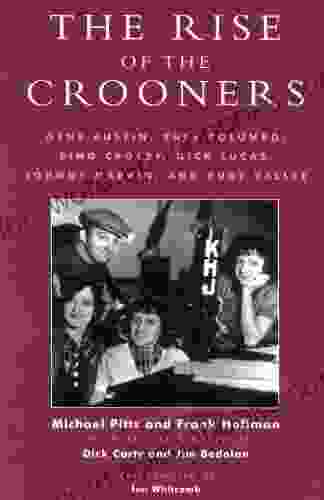 The Rise Of The Crooners: Gene Austin Russ Columbo Bing Crosby Nick Lucas Johnny Marvin And Rudy Vallee (Studies And Documentation In The History Of Popular Entertainment 2)