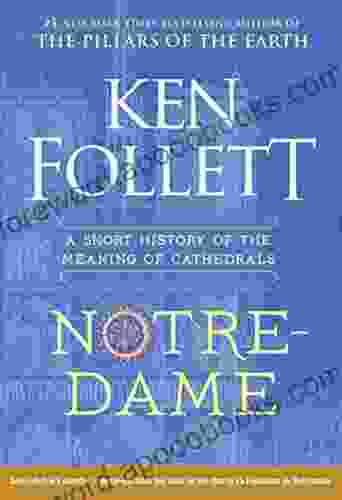 Notre Dame: A Short History Of The Meaning Of Cathedrals