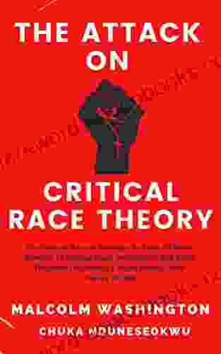 The Attack On Critical Race Theory: The Reverse Racism Attempts By Parts Of White America To Subdue Black Anti Racism And Block Recounts Of America s Racist History From Slavery To Date