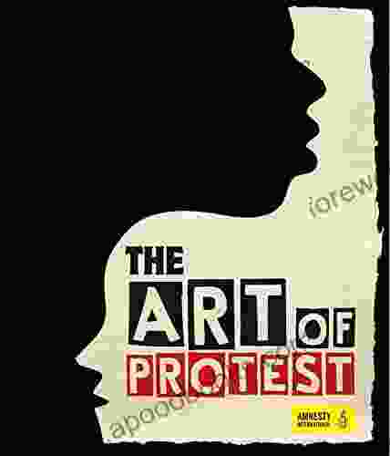 The Art Of Protest: A Visual History Of Dissent And Resistance