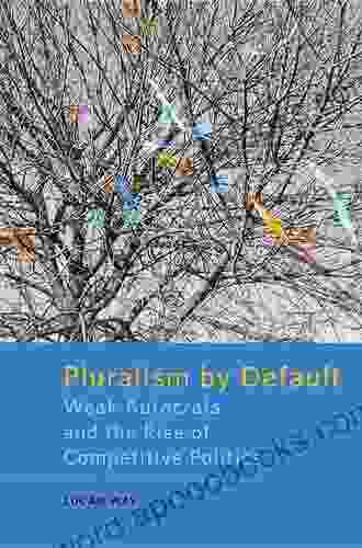 Pluralism By Default: Weak Autocrats And The Rise Of Competitive Politics