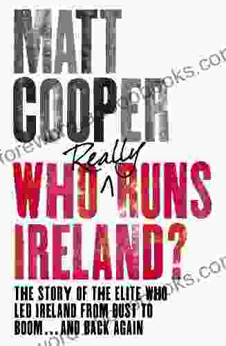 Who Really Runs Ireland?: The Story Of The Elite Who Led Ireland From Bust To Boom And Back Again