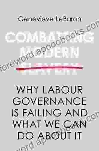 Combatting Modern Slavery: Why Labour Governance is Failing and What We Can Do About It